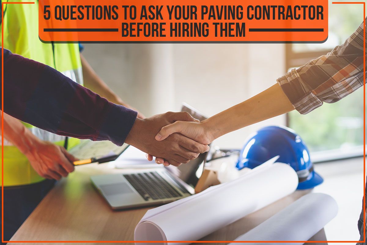 You are currently viewing 5 Questions To Ask Your Paving Contractor Before Hiring Them