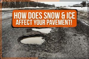 Read more about the article How Does Snow & Ice Affect Your Pavement!