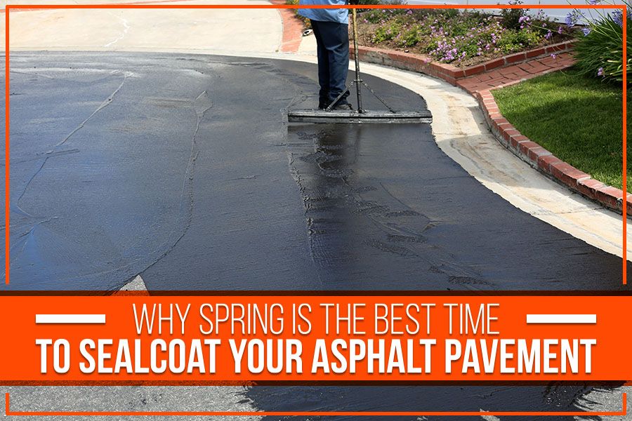 Why Spring Is The Best Time To Sealcoat Your Asphalt Pavement