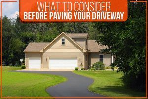 What To Consider Before Paving Your Driveway