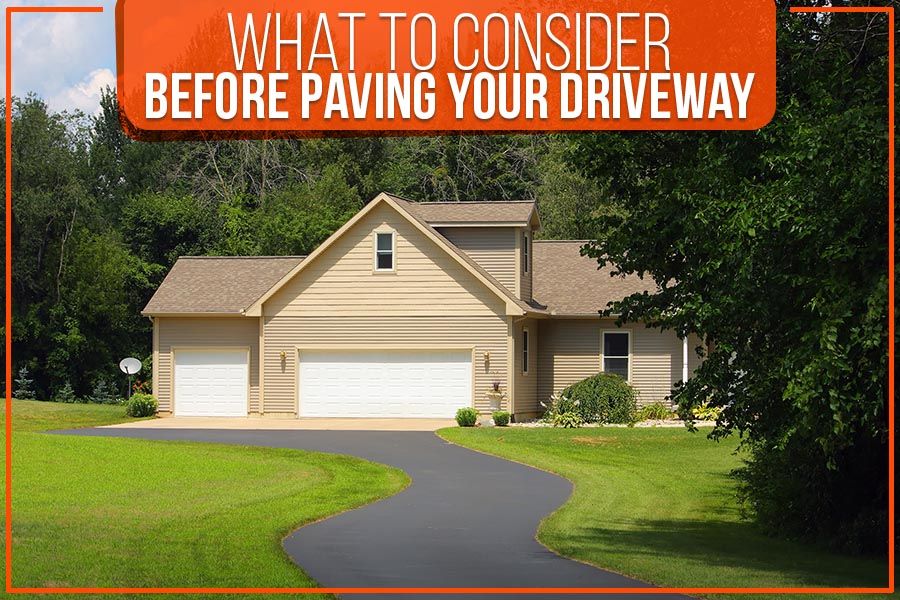 You are currently viewing What To Consider Before Paving Your Driveway