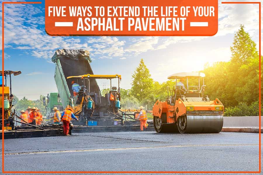 You are currently viewing Five Ways To Extend The Life Of Your Asphalt Pavement