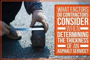 What Factors Do Contractors Consider When Determining The Thickness Of An Asphalt Service?