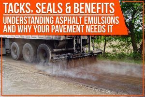 Read more about the article Tacks, Seals & Benefits: Understanding Asphalt Emulsions And Why Your Pavement Needs It