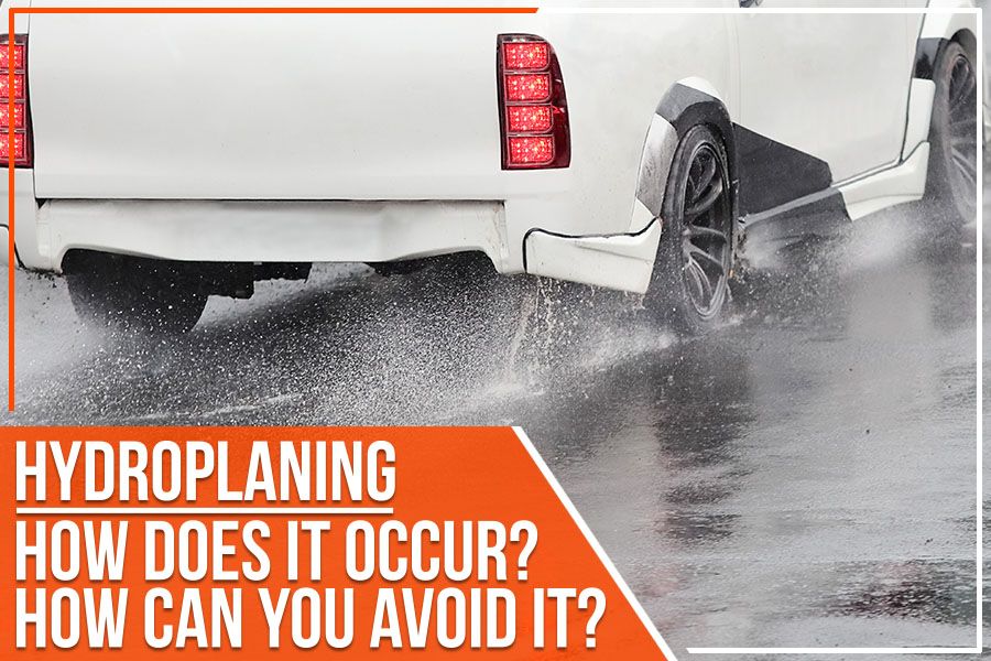 Hydroplaning: How Does It Occur? How Can You Avoid It?