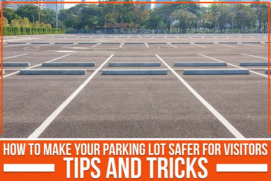 You are currently viewing How To Make Your Parking Lot Safer For Visitors: Tips And Tricks