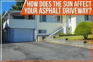How Does The Sun Affect Your Asphalt Driveway?