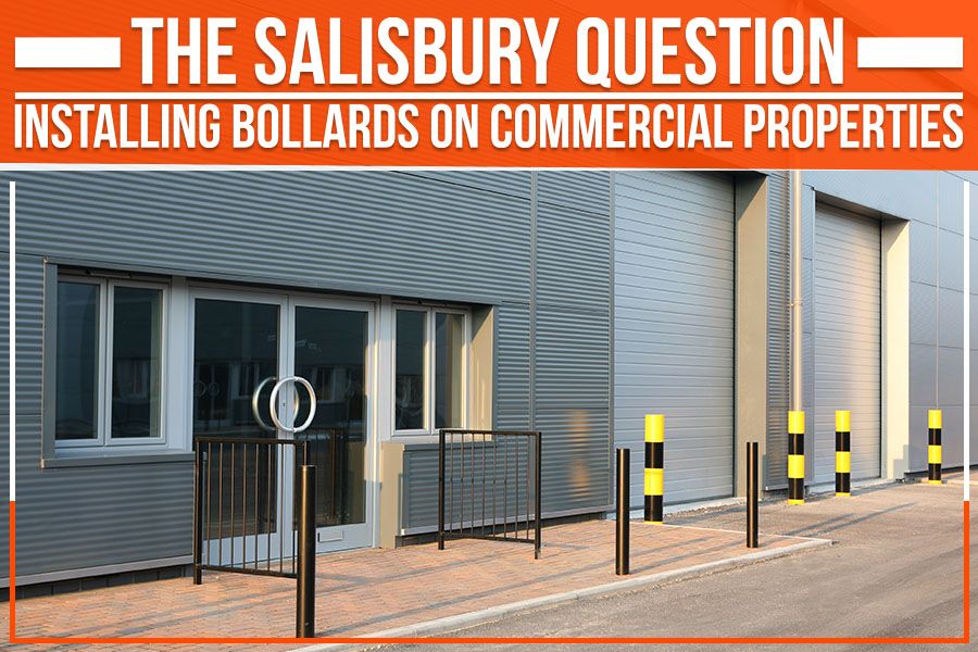 You are currently viewing The Salisbury Question: Installing Bollards On Commercial Properties