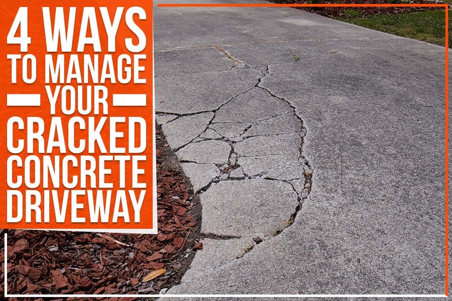 4 Ways To Manage Your Cracked Concrete Driveway