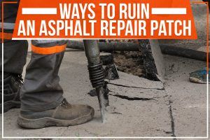 Read more about the article Ways To Ruin An Asphalt Repair Patch