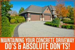 Read more about the article Maintaining Your Concrete Driveway: Do’s & Absolute Don’ts!